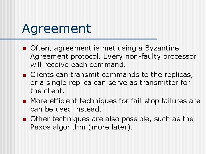 Agreement n n Often, agreement is met using a Byzantine Agreement protocol. Every non-faulty