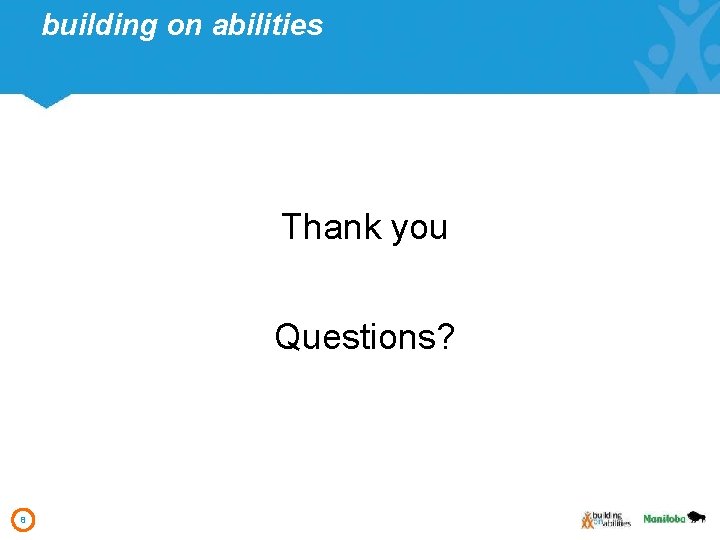 building on abilities Thank you Questions? 8 