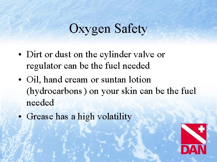 Oxygen Safety • Dirt or dust on the cylinder valve or regulator can be