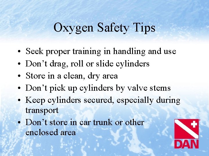 Oxygen Safety Tips • • • Seek proper training in handling and use Don’t