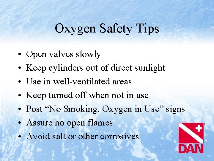 Oxygen Safety Tips • • Open valves slowly Keep cylinders out of direct sunlight