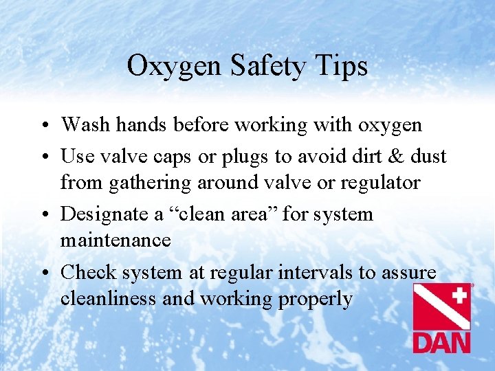 Oxygen Safety Tips • Wash hands before working with oxygen • Use valve caps