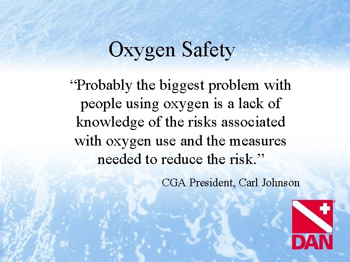 Oxygen Safety “Probably the biggest problem with people using oxygen is a lack of