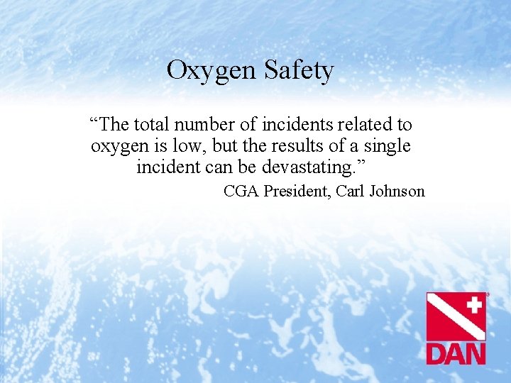 Oxygen Safety “The total number of incidents related to oxygen is low, but the