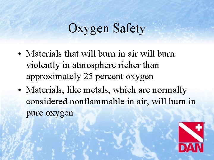 Oxygen Safety • Materials that will burn in air will burn violently in atmosphere