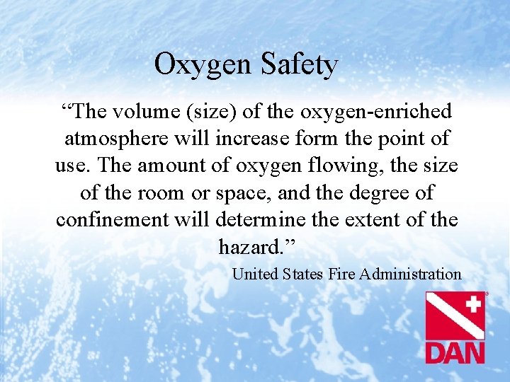 Oxygen Safety “The volume (size) of the oxygen-enriched atmosphere will increase form the point