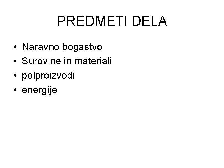 PREDMETI DELA • • Naravno bogastvo Surovine in materiali polproizvodi energije 