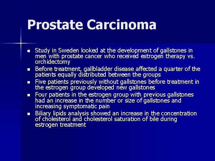 Prostate Carcinoma n n n Study in Sweden looked at the development of gallstones