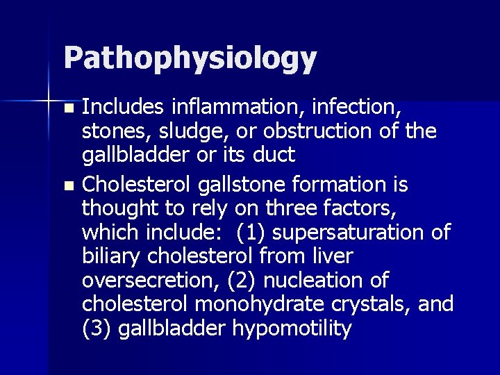 Pathophysiology Includes inflammation, infection, stones, sludge, or obstruction of the gallbladder or its duct