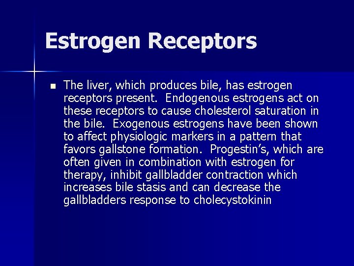 Estrogen Receptors n The liver, which produces bile, has estrogen receptors present. Endogenous estrogens