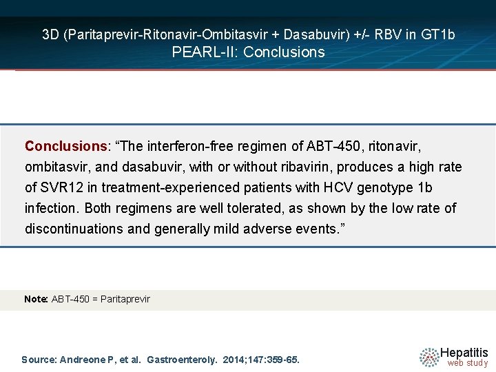 3 D (Paritaprevir-Ritonavir-Ombitasvir + Dasabuvir) +/- RBV in GT 1 b PEARL-II: Conclusions: “The 3 D (Paritaprevir-Ritonavir-Ombitasvir + Dasabuvir) +/- RBV in GT 1 b PEARL-II: Conclusions: “The