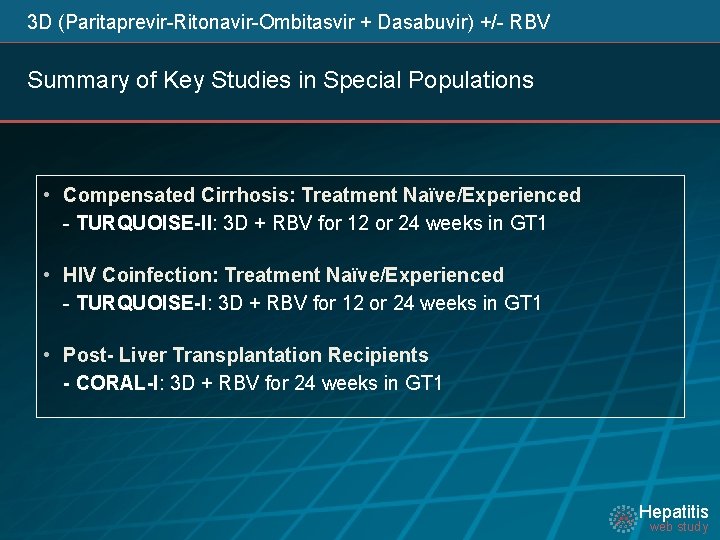 3 D (Paritaprevir-Ritonavir-Ombitasvir + Dasabuvir) +/- RBV Summary of Key Studies in Special 3 D (Paritaprevir-Ritonavir-Ombitasvir + Dasabuvir) +/- RBV Summary of Key Studies in Special