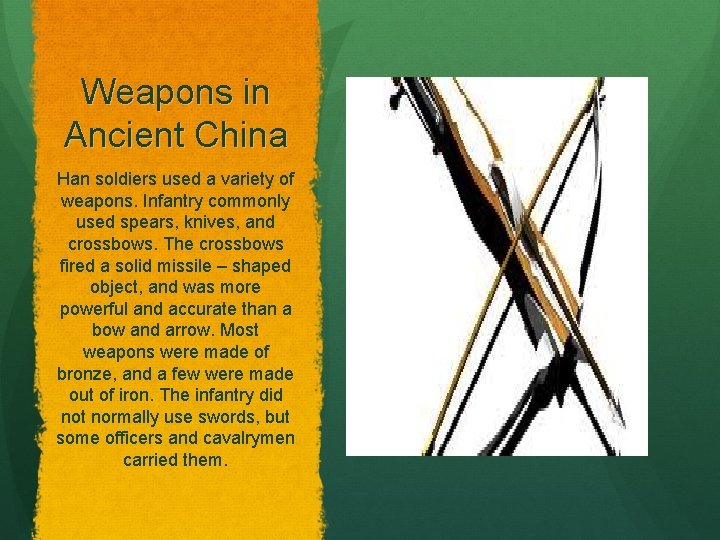 Weapons in Ancient China Han soldiers used a variety of weapons. Infantry commonly used