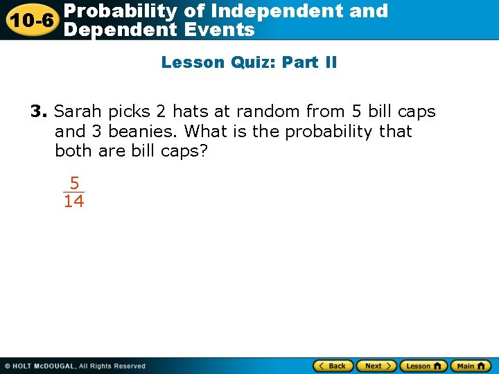 Probability of Independent and 10 -6 Dependent Events Lesson Quiz: Part II 3. Sarah