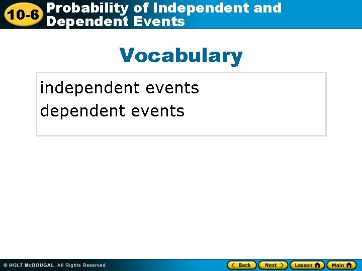 Probability of Independent and 10 -6 Dependent Events Vocabulary independent events 