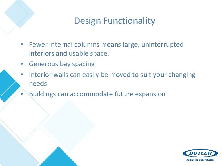 Design Functionality • Fewer internal columns means large, uninterrupted interiors and usable space. •