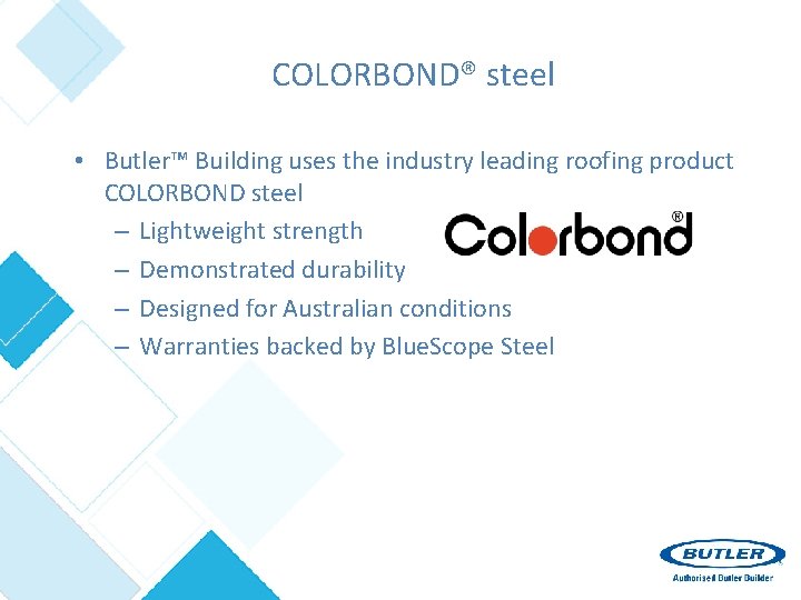 COLORBOND® steel • Butler™ Building uses the industry leading roofing product COLORBOND steel –