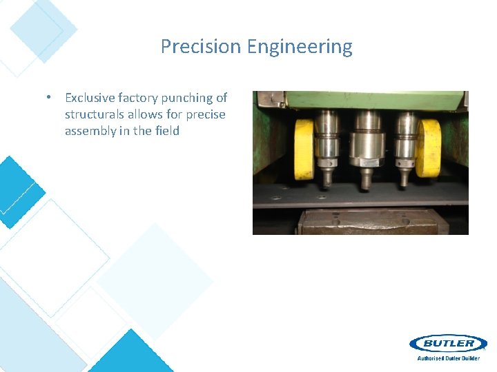 Precision Engineering • Exclusive factory punching of structurals allows for precise assembly in the