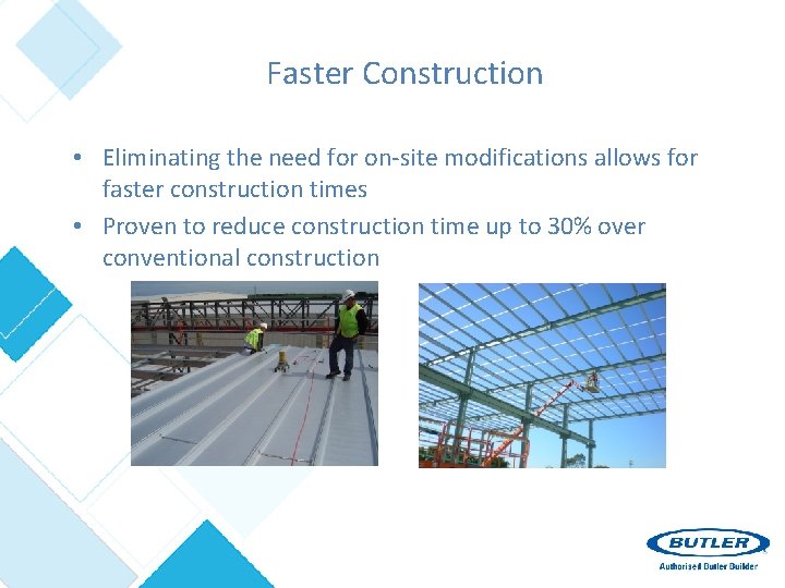 Faster Construction • Eliminating the need for on-site modifications allows for faster construction times