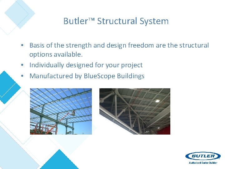 Butler™ Structural System • Basis of the strength and design freedom are the structural