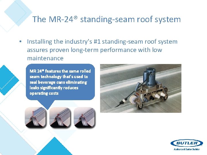 The MR-24® standing-seam roof system • Installing the industry’s #1 standing-seam roof system assures