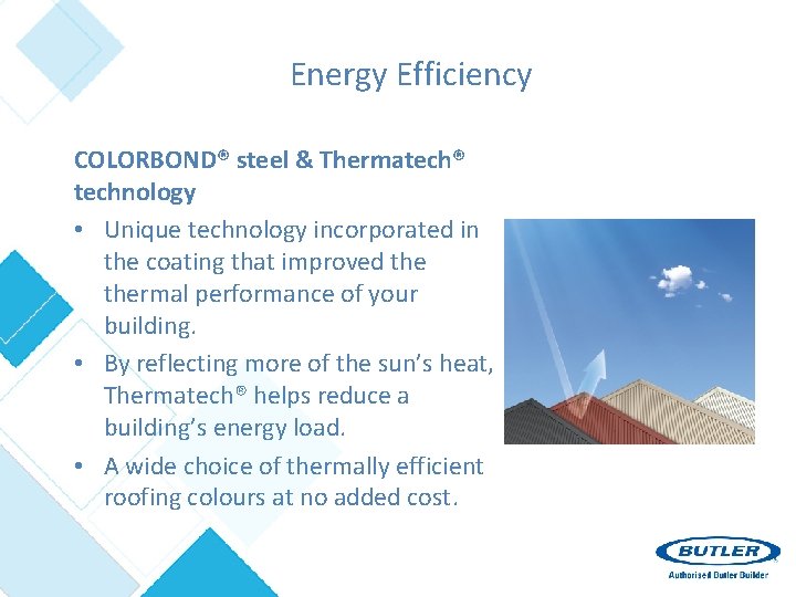 Energy Efficiency COLORBOND® steel & Thermatech® technology • Unique technology incorporated in the coating