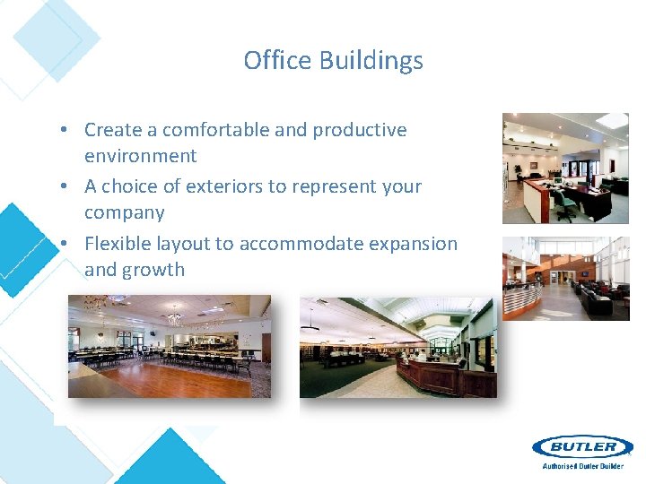 Office Buildings • Create a comfortable and productive environment • A choice of exteriors