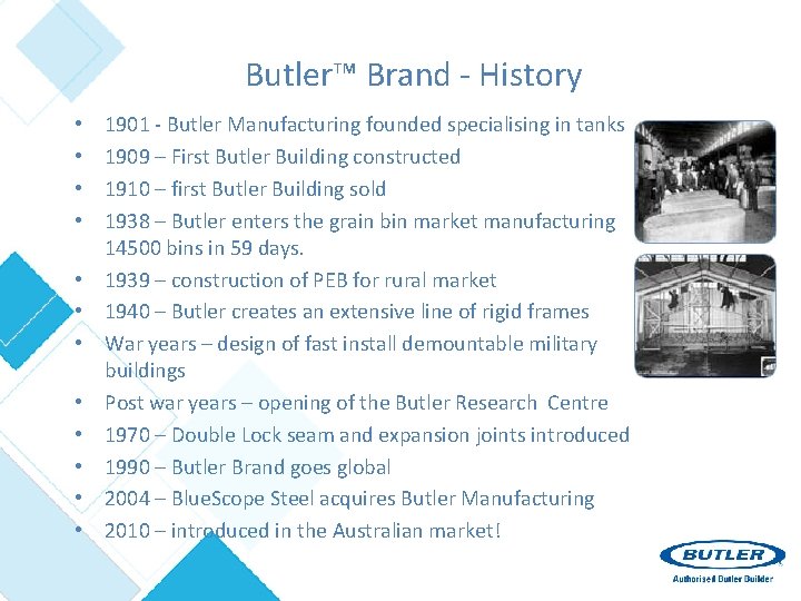 Butler™ Brand - History • • • 1901 - Butler Manufacturing founded specialising in