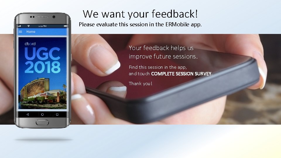 We want your feedback! Please evaluate this session in the ERMobile app. Your feedback