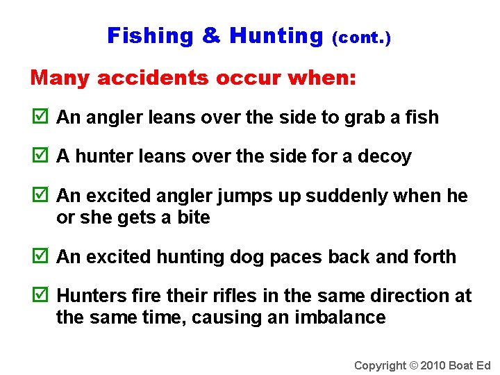 Fishing & Hunting (cont. ) Many accidents occur when: þ An angler leans over