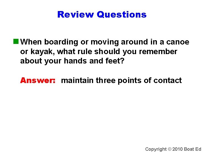 Review Questions n When boarding or moving around in a canoe or kayak, what