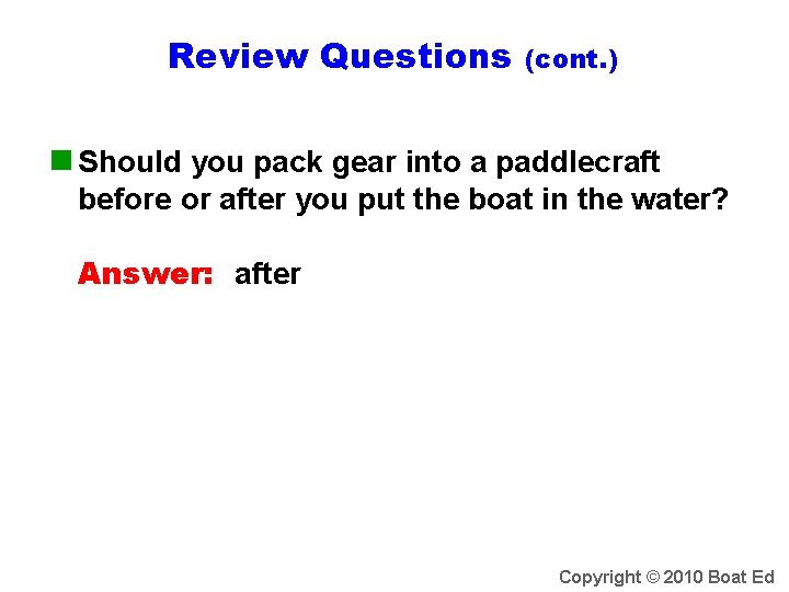 Review Questions (cont. ) n Should you pack gear into a paddlecraft before or