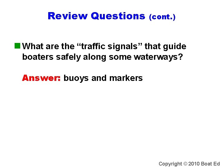 Review Questions (cont. ) n What are the “traffic signals” that guide boaters safely