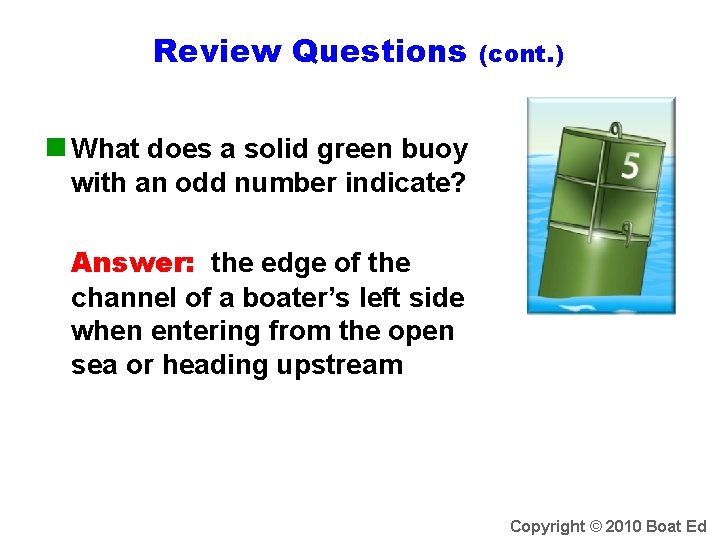 Review Questions (cont. ) n What does a solid green buoy with an odd