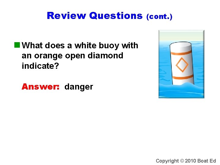 Review Questions (cont. ) n What does a white buoy with an orange open