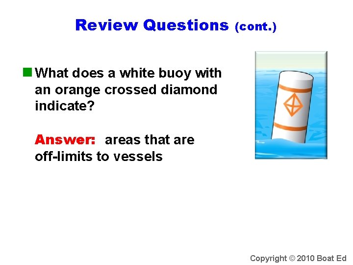 Review Questions (cont. ) n What does a white buoy with an orange crossed