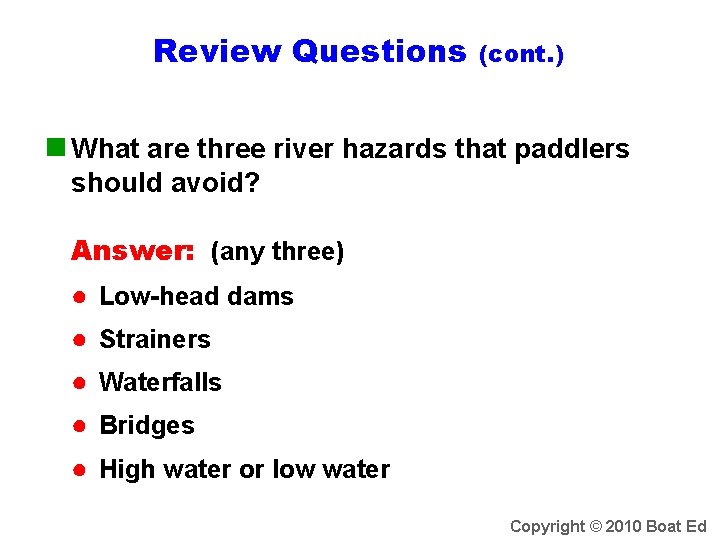 Review Questions (cont. ) n What are three river hazards that paddlers should avoid?