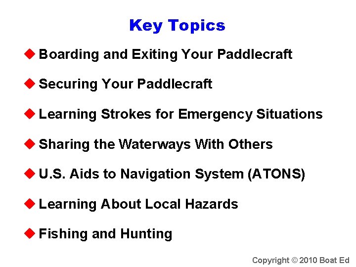 Key Topics u Boarding and Exiting Your Paddlecraft u Securing Your Paddlecraft u Learning