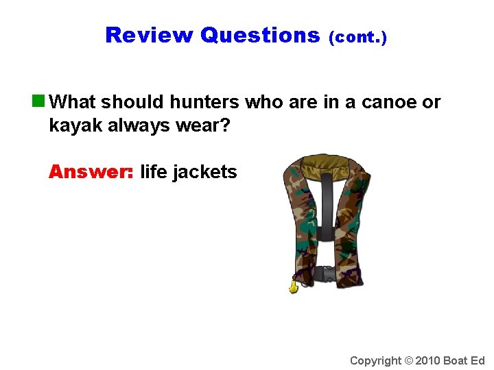 Review Questions (cont. ) n What should hunters who are in a canoe or