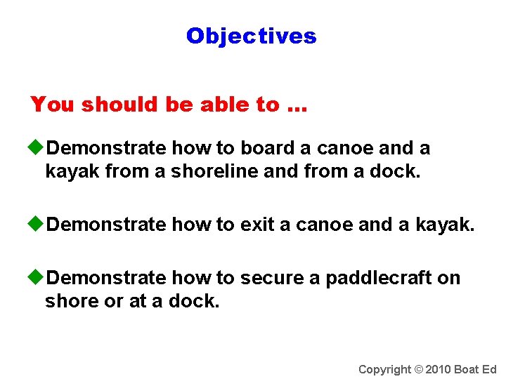 Objectives You should be able to … u. Demonstrate how to board a canoe