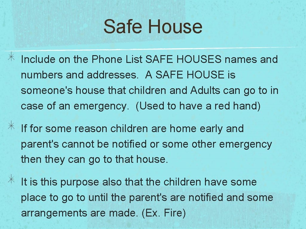 Safe House Include on the Phone List SAFE HOUSES names and numbers and addresses.