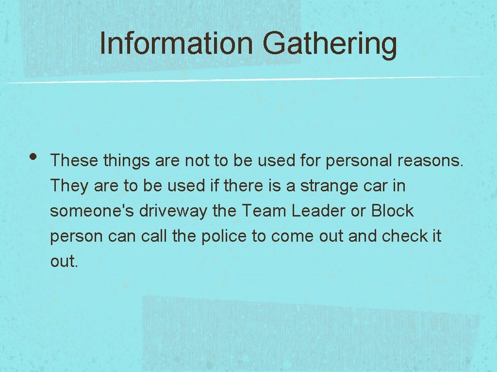 Information Gathering • These things are not to be used for personal reasons. They