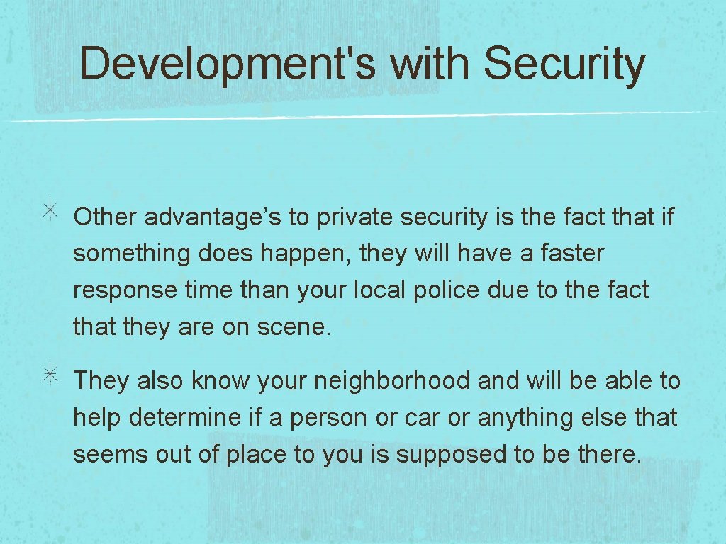 Development's with Security Other advantage’s to private security is the fact that if something