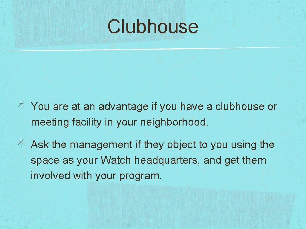 Clubhouse You are at an advantage if you have a clubhouse or meeting facility