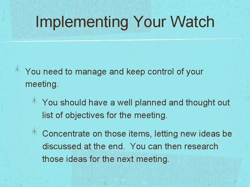 Implementing Your Watch You need to manage and keep control of your meeting. You