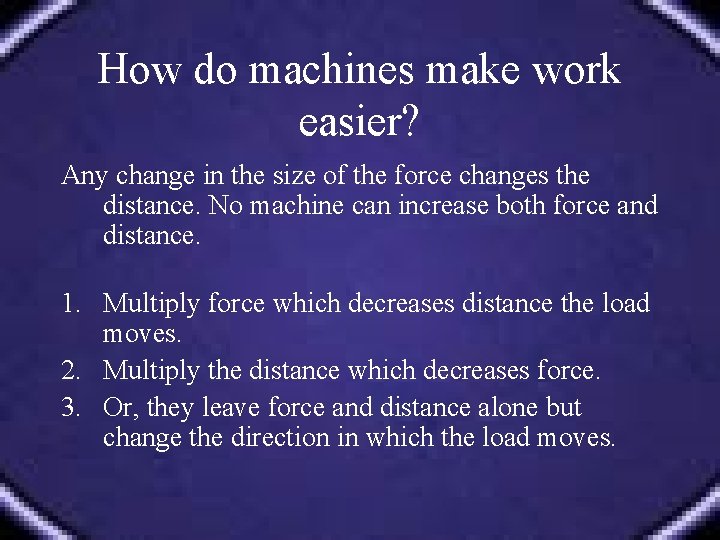 How do machines make work easier? Any change in the size of the force