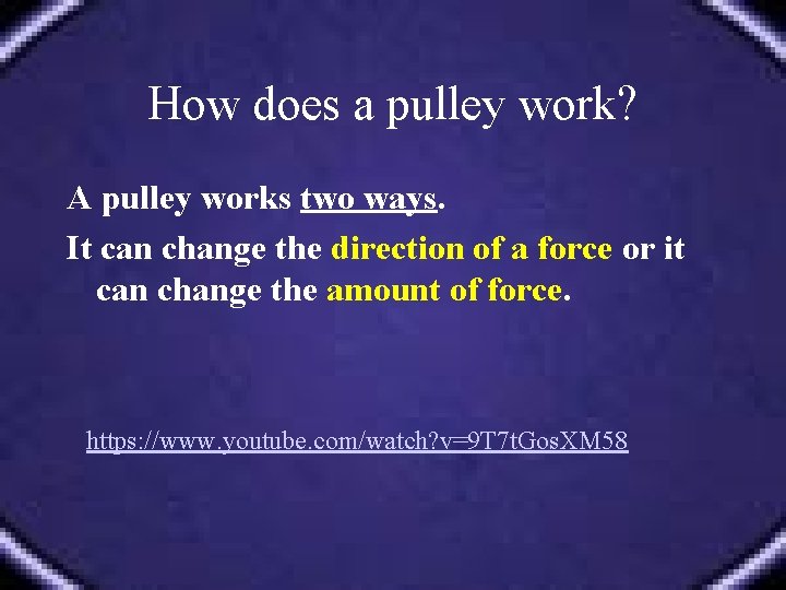 How does a pulley work? A pulley works two ways. It can change the