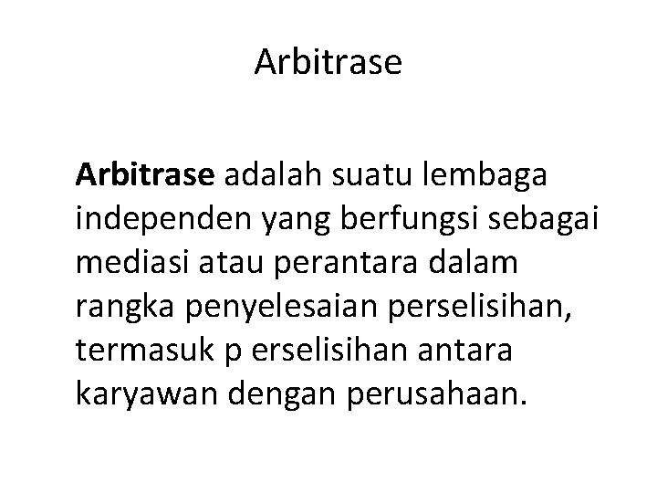 Arbitrase adalah suatu lembaga independen yang berfungsi sebagai mediasi atau perantara dalam rangka penyelesaian