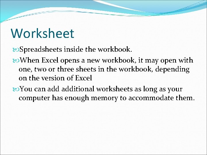 Worksheet Spreadsheets inside the workbook. When Excel opens a new workbook, it may open