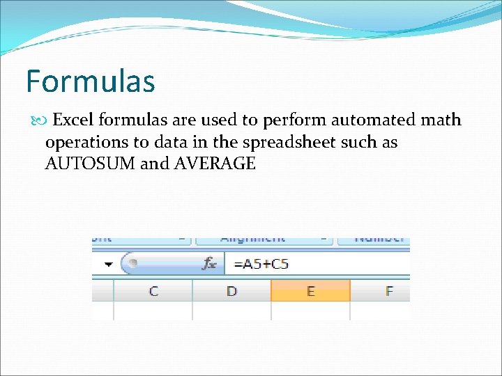 Formulas Excel formulas are used to perform automated math operations to data in the